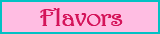 Flavors