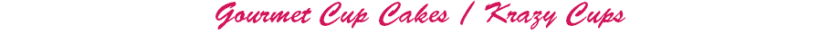 Gourmet Cup Cakes / Krazy Cups