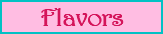 Flavors
